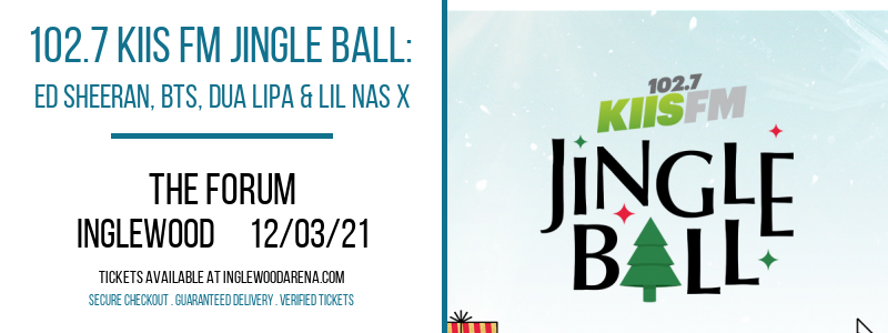 102.7 KIIS FM Jingle Ball: Ed Sheeran, BTS, Dua Lipa & Lil Nas X at The Forum tickets 102.7 KIIS FM Jingle Ball: Ed Sheeran, BTS, Dua Lipa & Lil Nas X at The Forum