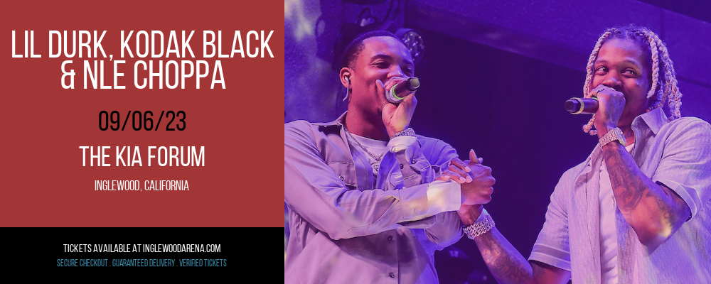Lil Durk, Kodak Black & NLE Choppa at The Kia Forum tickets Lil Durk, Kodak Black & NLE Choppa at The Kia Forum